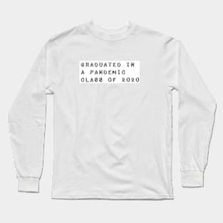 Graduated in a Pandemic, Class of 2020 Long Sleeve T-Shirt